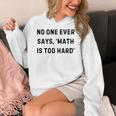 No One Ever Says Math Is Too Hard Teacher Lie Party Women's Hoodie, funny design No One Ever Says Math Is Too Hard Teacher Lie Party Women's Hoodie, funny design