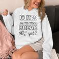 Teacher End Of Year Shirt Is It Summer Break Yet Last Day Women's Hoodie, funny design Teacher End Of Year Shirt Is It Summer Break Yet Last Day Women's Hoodie, funny design