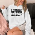 I Train Superheroes For Teacher Coach Men Women Women's Hoodie, funny design