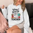 When I Grow Up I Want To Be Teacher Kids Women's Hoodie, funny design When I Grow Up I Want To Be Teacher Kids Women's Hoodie, funny design