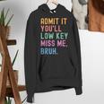 Admit It You'Ll Low Key Miss Me Bruh Women Men Teacher Women's Hoodie, funny gift