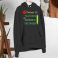 THE BEST TEACHERS ARE BORN IN DECEMBER Women's Hoodie, funny gift THE BEST TEACHERS ARE BORN IN DECEMBER Women's Hoodie, funny gift
