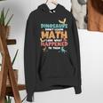 Dinosaurs Didn't Learn Math Mathematics Math Teacher Women's Hoodie, funny gift