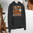 I Don't Need A Costume I'm Math Teacher Costume Halloween Men Women Women's Hoodie, funny gift