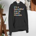 Drama Theater Theatre Teacher Beautiful Day To Teach Cute Women's Hoodie, funny gift