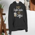 Half Coffee Half English Teacher English Teacher Men Women Women's Hoodie, English Teacher Hoodies, funny gift