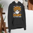 I'm A Math Teacher I'm Scary All Year Long Spooky Halloween Women's Hoodie, funny gift I'm A Math Teacher I'm Scary All Year Long Spooky Halloween Women's Hoodie, funny gift
