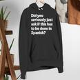 Did You Just Ask If This Has To Be Done In Spanish Teacher Women's Hoodie, funny gift Did You Just Ask If This Has To Be Done In Spanish Teacher Women's Hoodie, funny gift