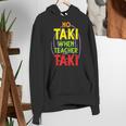 No Taki When Teacher Taki Education Classroom Teacher Women's Hoodie, funny gift No Taki When Teacher Taki Education Classroom Teacher Women's Hoodie, funny gift