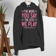 The More You Say The Less We Play PE Teacher Women's Hoodie, Pe Teacher Hoodies, funny gift The More You Say The Less We Play PE Teacher Women's Hoodie, Pe Teacher Hoodies, funny gift