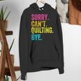 Sorry Can't Quilting Bye Teacher Student Quilting Women's Hoodie, funny gift