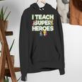 I Teach Superheroes School Teacher Professor Women's Hoodie, funny gift