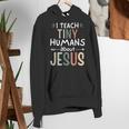 I Teach Tiny Humans About Jesus Teacher Sunday School Faith Women's Hoodie, funny gift I Teach Tiny Humans About Jesus Teacher Sunday School Faith Women's Hoodie, funny gift