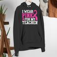 I Wear Pink For My Teacher Breast Cancer Awareness Women's Hoodie, funny gift I Wear Pink For My Teacher Breast Cancer Awareness Women's Hoodie, funny gift