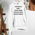 Back To School Teacher Outfit I Definitely Don't Count Down Holiday Break Lie Party Women's Hoodie, funny gift Back To School Teacher Outfit I Definitely Don't Count Down Holiday Break Lie Party Women's Hoodie, funny gift