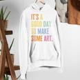It's A Good Day To Make Art Artist Teacher Painter Women's Hoodie, funny gift