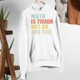Math Teacher Quote Math Is Tough But So Are You Women's Hoodie, funny gift