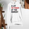 Quote A Lot To Teach At The Moment Teacher Women Women's Hoodie, funny gift
