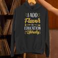 I Add Flavor To Education Literally Culinary Arts Teacher Women's Hoodie, gift for family, gift for coworker I Add Flavor To Education Literally Culinary Arts Teacher Women's Hoodie, gift for family, gift for coworker