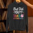 But Did You Take Attendance Teacher Back To School Women's Hoodie, gift for family, gift for coworker But Did You Take Attendance Teacher Back To School Women's Hoodie, gift for family, gift for coworker