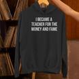 I Became A Teacher For The Money And Fame Women's Hoodie, gift for family, gift for coworker I Became A Teacher For The Money And Fame Women's Hoodie, gift for family, gift for coworker