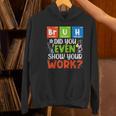 Bruh Did You Even Show Your Work For Science Teachers For Men Women Women's Hoodie, Science Teacher Hoodies, gift for family, gift for coworker