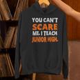 You Can't Scare Me I Teach Junior High Teacher Shirt For Men Women Women's Hoodie, gift for family, gift for coworker You Can't Scare Me I Teach Junior High Teacher Shirt For Men Women Women's Hoodie, gift for family, gift for coworker