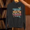 Dinosaurs Didn't Learn Math Mathematics Math Teacher Women's Hoodie, gift for family, gift for coworker