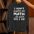 I Don't Always Do Math Math Teacher Back To School Women's Hoodie, gift for family, gift for coworker I Don't Always Do Math Math Teacher Back To School Women's Hoodie, gift for family, gift for coworker