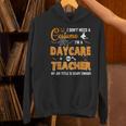 I Don't Need A Costume I'm A Daycare Teacher Halloween Women Women's Hoodie, gift for family, gift for coworker I Don't Need A Costume I'm A Daycare Teacher Halloween Women Women's Hoodie, gift for family, gift for coworker