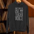 Don't Make Me Use My Teacher Voice Shirt Men Women Teacher Women's Hoodie, gift for family, gift for coworker