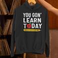 You Gon' Learn Today First Day Of School Teacher Men Women Kids Women's Hoodie, gift for family, gift for coworker You Gon' Learn Today First Day Of School Teacher Men Women Kids Women's Hoodie, gift for family, gift for coworker