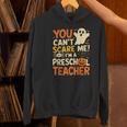 Halloween Preschool Teacher You Can't Scare Me Im A Teacher Women's Hoodie, gift for family, gift for coworker