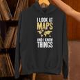 I Look At Maps And i Know Things Teacher Geographer Women's Hoodie, gift for family, gift for coworker
