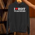 I Love Hot Teachers Women's Hoodie, gift for family, gift for coworker I Love Hot Teachers Women's Hoodie, gift for family, gift for coworker
