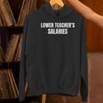 Lower Teacher Salaries Women's Hoodie, gift for family, gift for coworker Lower Teacher Salaries Women's Hoodie, gift for family, gift for coworker