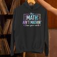 The Math Ain't Mathin Math Teacher Women's Hoodie, gift for family, gift for coworker