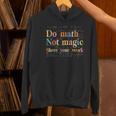 Do Math Not Magic Show Your Work Maths Teacher Student Women's Hoodie, gift for family, gift for coworker Do Math Not Magic Show Your Work Maths Teacher Student Women's Hoodie, gift for family, gift for coworker