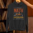 Math Is My Superpower Funny Teacher Women's Hoodie, gift for family, gift for coworker Math Is My Superpower Funny Teacher Women's Hoodie, gift for family, gift for coworker