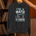 Im A Math Teacher Of Course I Have Problems Teacher Women's Hoodie, gift for family, gift for coworker Im A Math Teacher Of Course I Have Problems Teacher Women's Hoodie, gift for family, gift for coworker