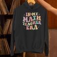 In My Math Teacher Era Retro Back To School Groovy Teacher Men Women Women's Hoodie, Groovy Teacher Hoodies, gift for family, gift for coworker