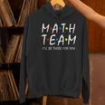 Math Team I'Ll Be There For You Math Teacher Math Squad Women's Hoodie, gift for family, gift for coworker Math Team I'Ll Be There For You Math Teacher Math Squad Women's Hoodie, gift for family, gift for coworker
