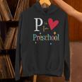 P Is For Preschool Teacher Student Back To School Women's Hoodie, gift for family, gift for coworker P Is For Preschool Teacher Student Back To School Women's Hoodie, gift for family, gift for coworker