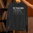 PE Teacher The Man Myth Legend Women's Hoodie, Pe Teacher Hoodies, gift for family, gift for coworker PE Teacher The Man Myth Legend Women's Hoodie, Pe Teacher Hoodies, gift for family, gift for coworker