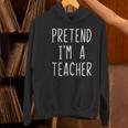 Pretend I'm A Teacher Costume Halloween Lazy Adult Kids Women's Hoodie, gift for family, gift for coworker Pretend I'm A Teacher Costume Halloween Lazy Adult Kids Women's Hoodie, gift for family, gift for coworker