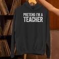 Pretend I'm A Teacher Shirt Adult Kids Men Women Costume Women's Hoodie, gift for family, gift for coworker Pretend I'm A Teacher Shirt Adult Kids Men Women Costume Women's Hoodie, gift for family, gift for coworker