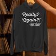 Really Again History History Teacher Saying T-Shirt Women's Hoodie, History Teacher Hoodies, gift for family, gift for coworker