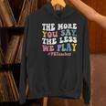 The More You Say The Less We Play PE Teacher Men Women Women's Hoodie, Pe Teacher Hoodies, gift for family, gift for coworker