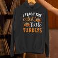 I Teach The Cutest Little Turkeys For Teacher Thanksgiving Women's Hoodie, gift for family, gift for coworker I Teach The Cutest Little Turkeys For Teacher Thanksgiving Women's Hoodie, gift for family, gift for coworker