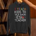 I Teach Kids To Talk Back ESL ESOL Teacher School Team Group Women's Hoodie, Esl Teacher Hoodies, gift for family, gift for coworker I Teach Kids To Talk Back ESL ESOL Teacher School Team Group Women's Hoodie, Esl Teacher Hoodies, gift for family, gift for coworker